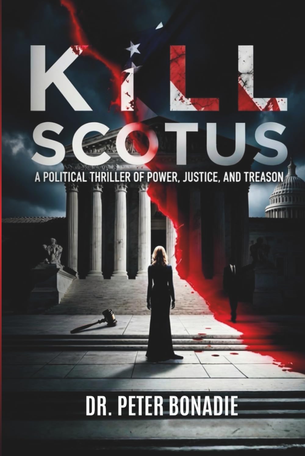Kill SCOTUS: A Political Thriller of Power, Justice, and Treason