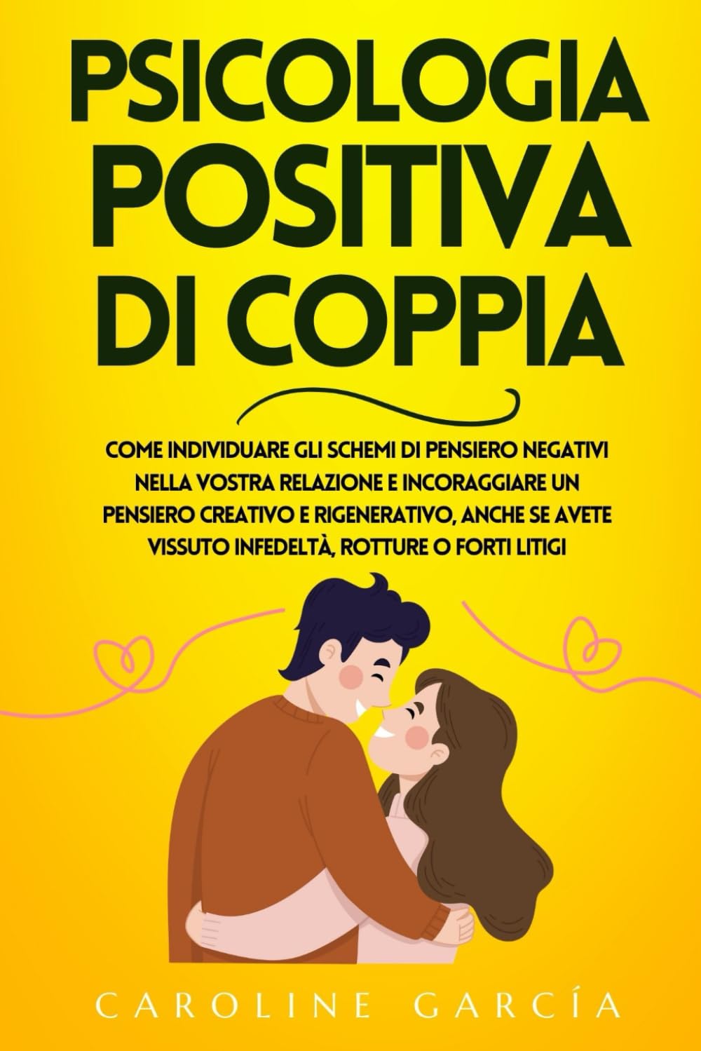 Psicologia Positiva Di Coppia: Come Individuare Gli Schemi Di Pensiero Negativi Nella Vostra Relazione E Incoraggiare Un Pensiero Creativo E ... Infedeltà, Rotture O F (Psicología Positiva)