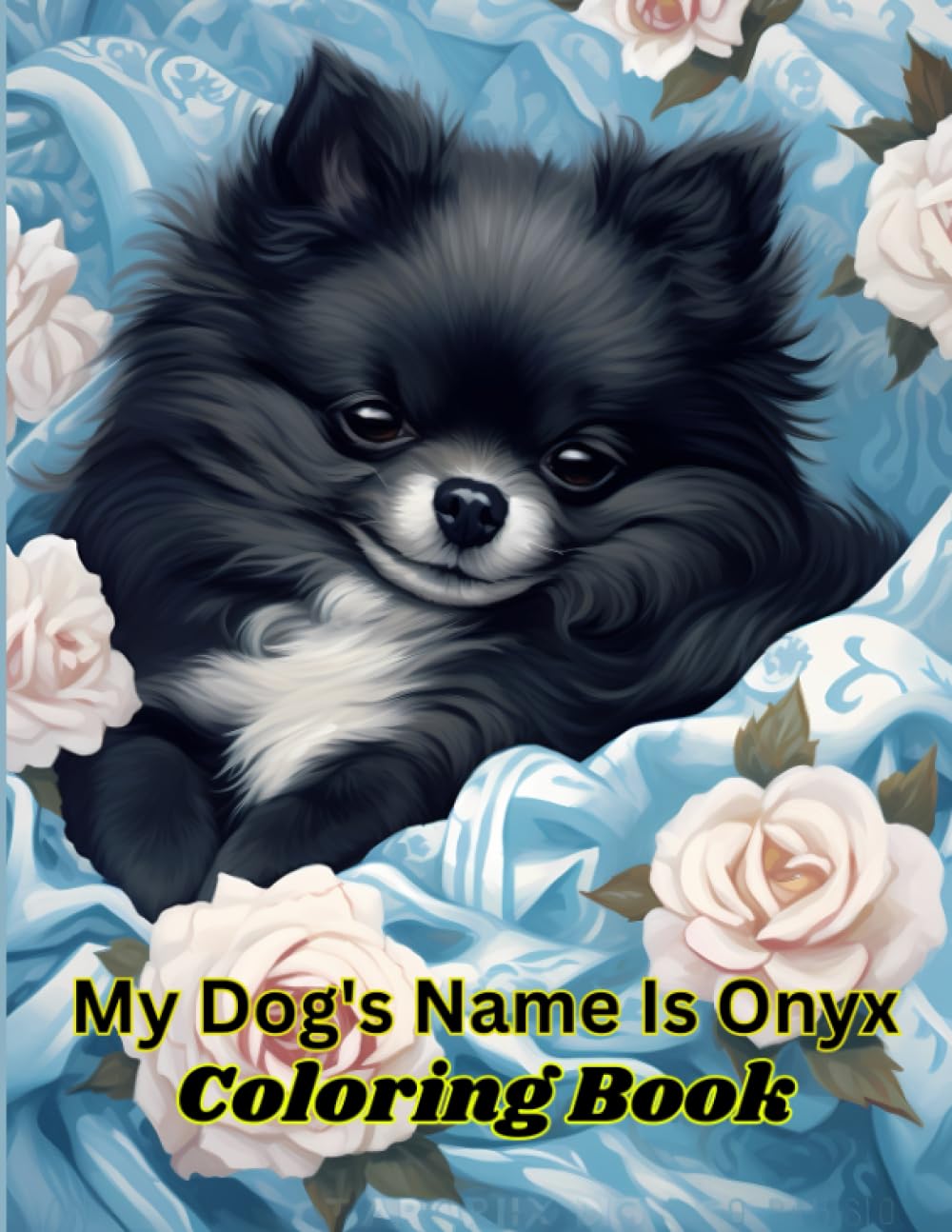 My Dog's Name is Onyx Coloring Book for All Ages