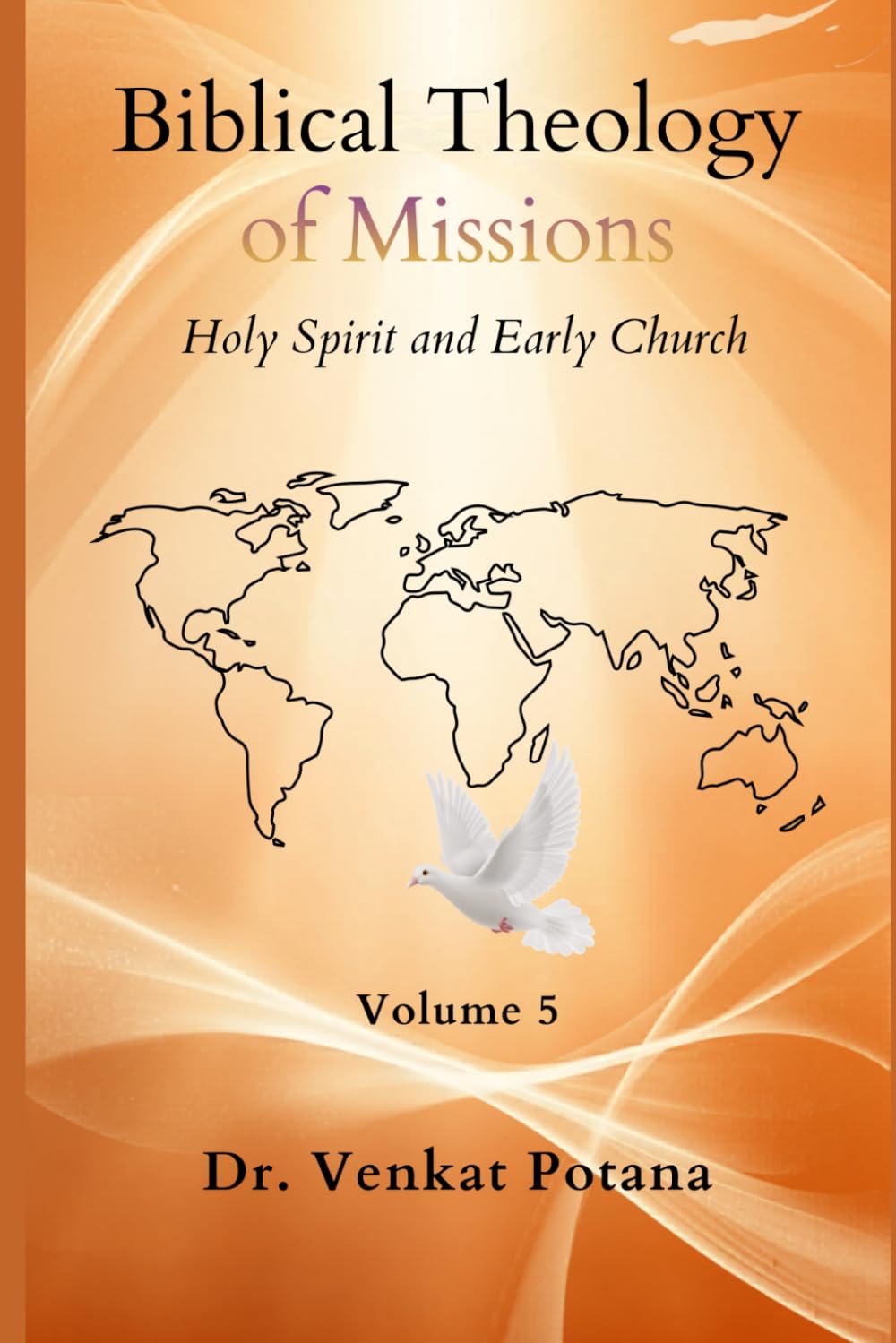 Biblical Theology of Missions: The Holy Spirit and Early Church, Volume-5 (Dr. Potana's: The Pearl of Missiology Literature)