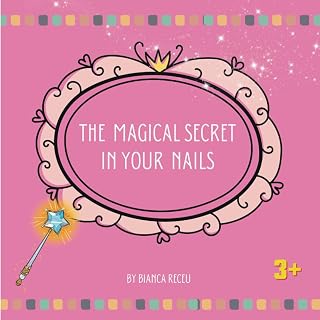 The Magical Secret In Your Nails (Little Learners’ Health Series)