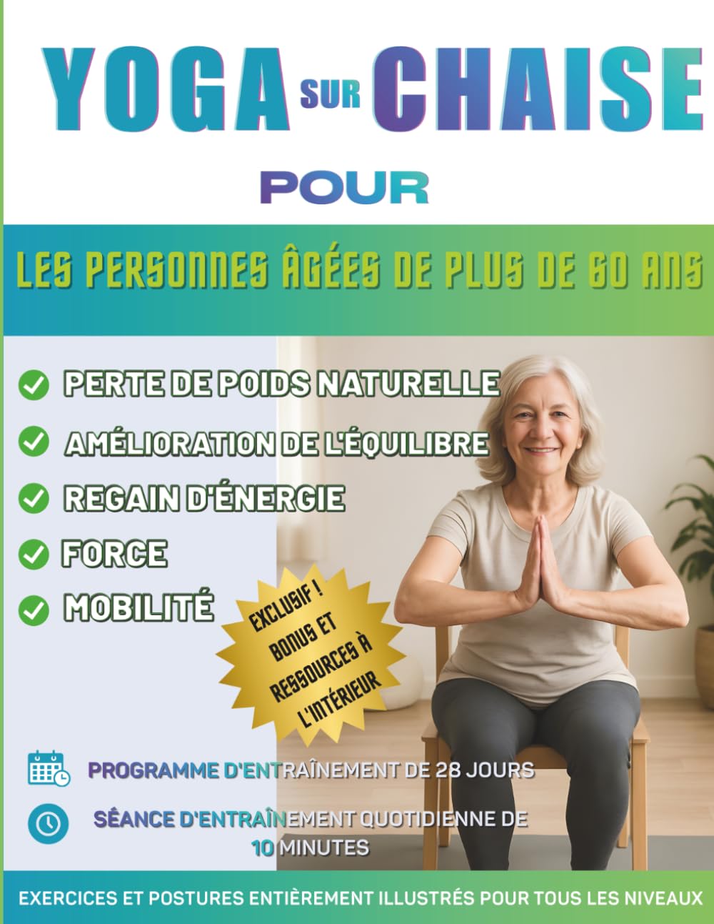 Yoga sur chaise pour les personnes âgées de plus de 60 ans: Le guide complet pour améliorer la mobilité, soulager la douleur, favoriser le sommeil et ... 150 exercices sur chaise, un défi de 28 jours