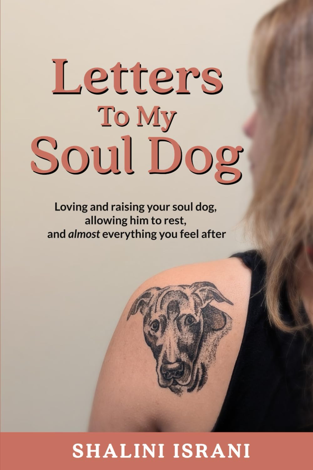 Letters to my soul dog.: Loving and raising your soul dog, allowing him to rest, and almost everything you feel after.