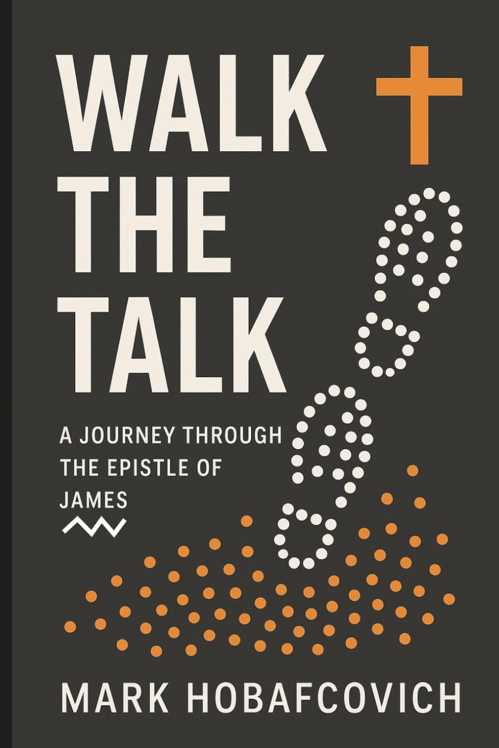 Walk the Talk: A Journey Through the Epistle of James
