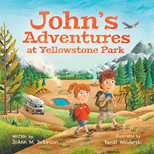 John's Adventures At Yellowstone Park: A Story About The Many Wonders That Exist At Yellowstone National Park For Ages 2-8 #TOP29