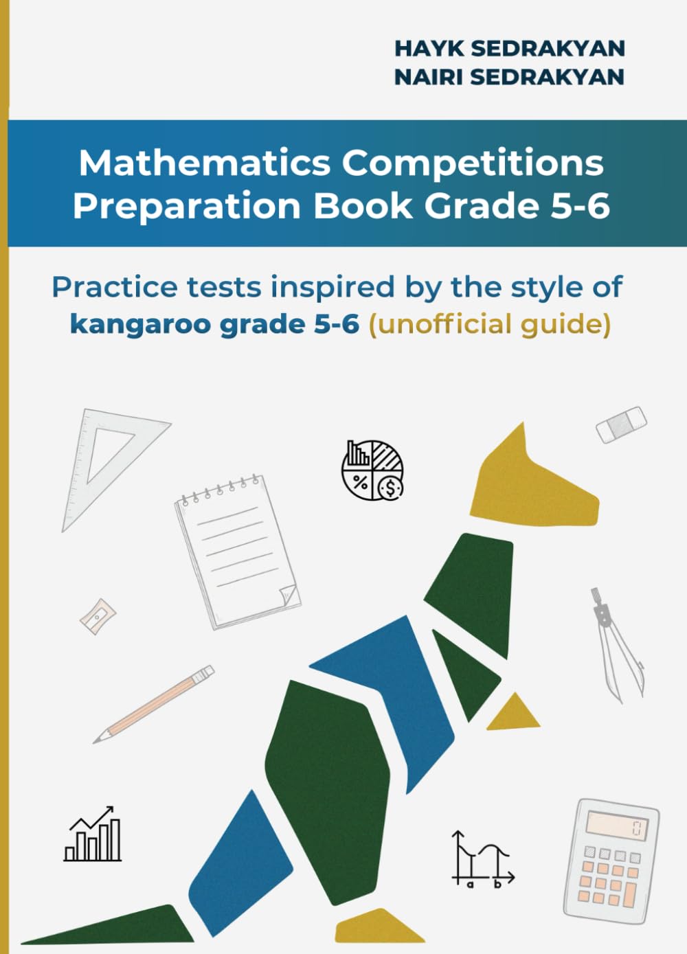 Mathematics Competitions Preparation Book Grade 5-6: Practice tests inspired by kangaroo style grade 5-6 (unofficial guide)