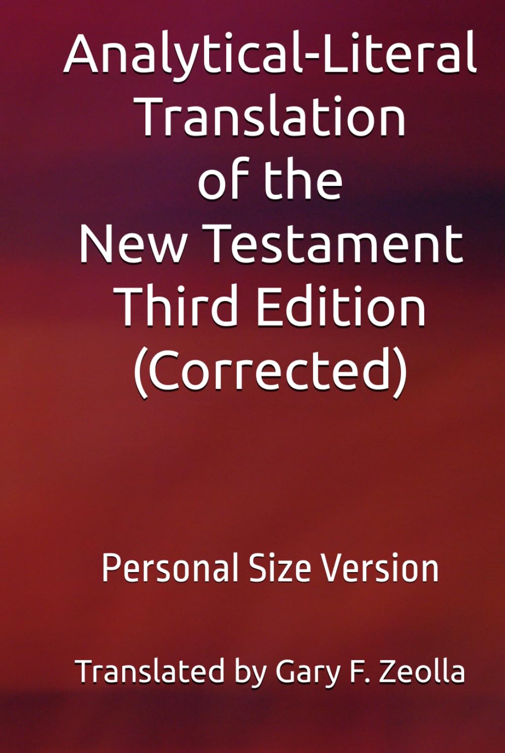 Analytical-Literal Translation of the New Testament: Third Edition: Personal Size Version (Analytical-Literal Translation of the New Testament of the Holy Bible: Third Edition (corrected))