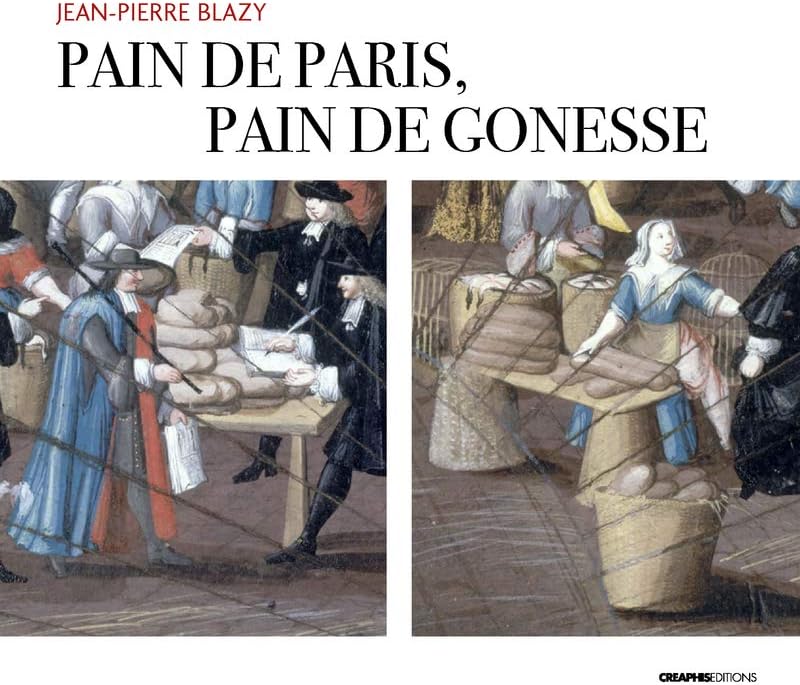 Pain de Paris, pain de Gonesse - La boulangerie foraine en pays de France sous l'Ancien Régime Paperback – June 18, 2020