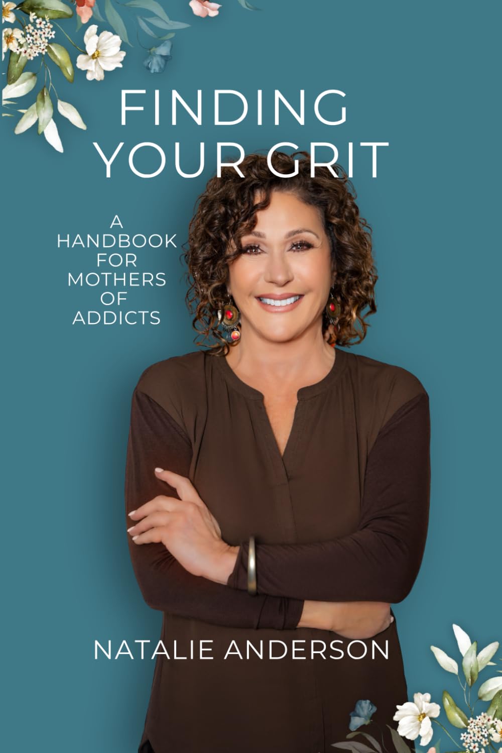 Finding Your Grit: A Handbook for Mothers of Addicts