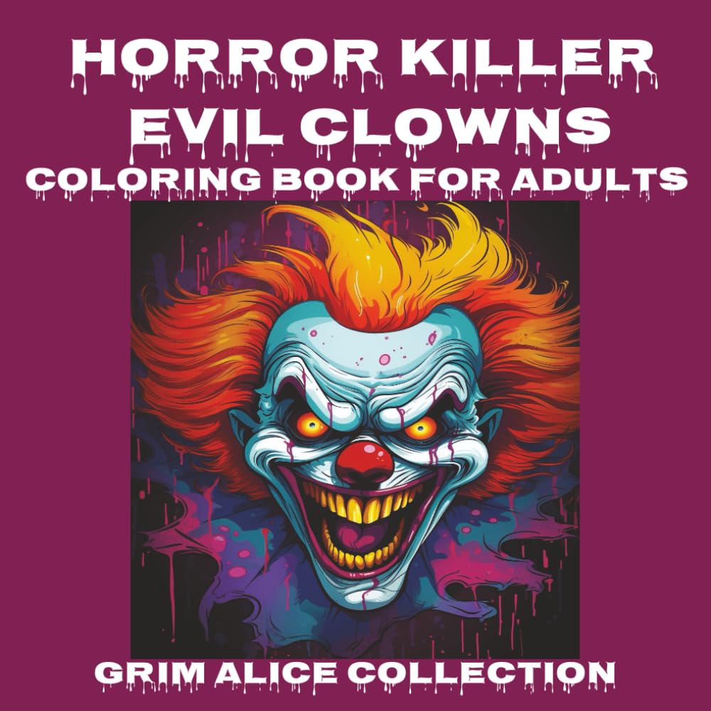 Horror Killer Evil Clowns Coloring Book for Adults: Scary horror clowns A Dark & Scary Halloween Nightmare with 40 Pages of Horror Clowns To ColorFor Adults and Teens