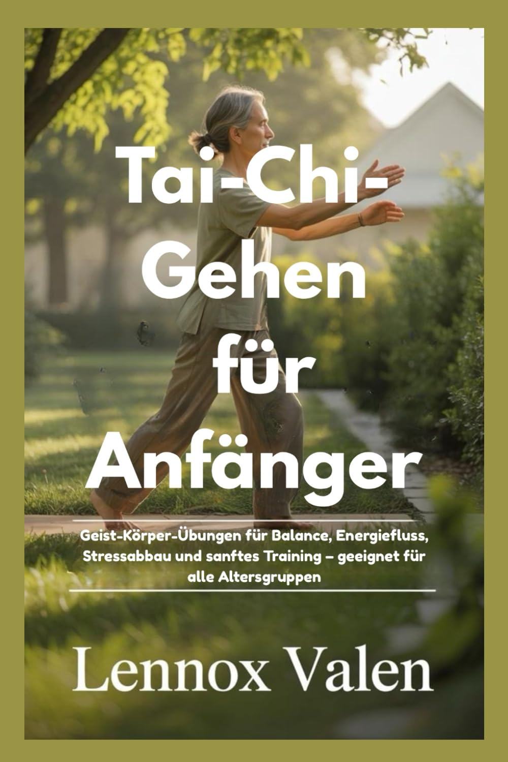 Tai-Chi-Gehen für Anfänger: Geist-Körper-Übungen für Balance, Energiefluss, Stressabbau und sanftes Training – geeignet für alle Altersgruppen