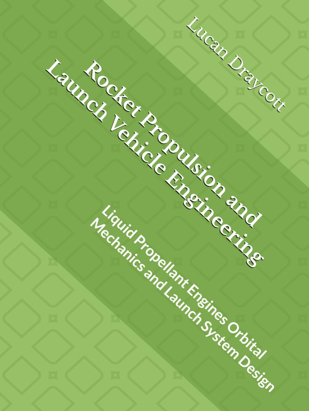 Rocket Propulsion and Launch Vehicle Engineering: Liquid Propellant Engines Orbital Mechanics and Launch System Design