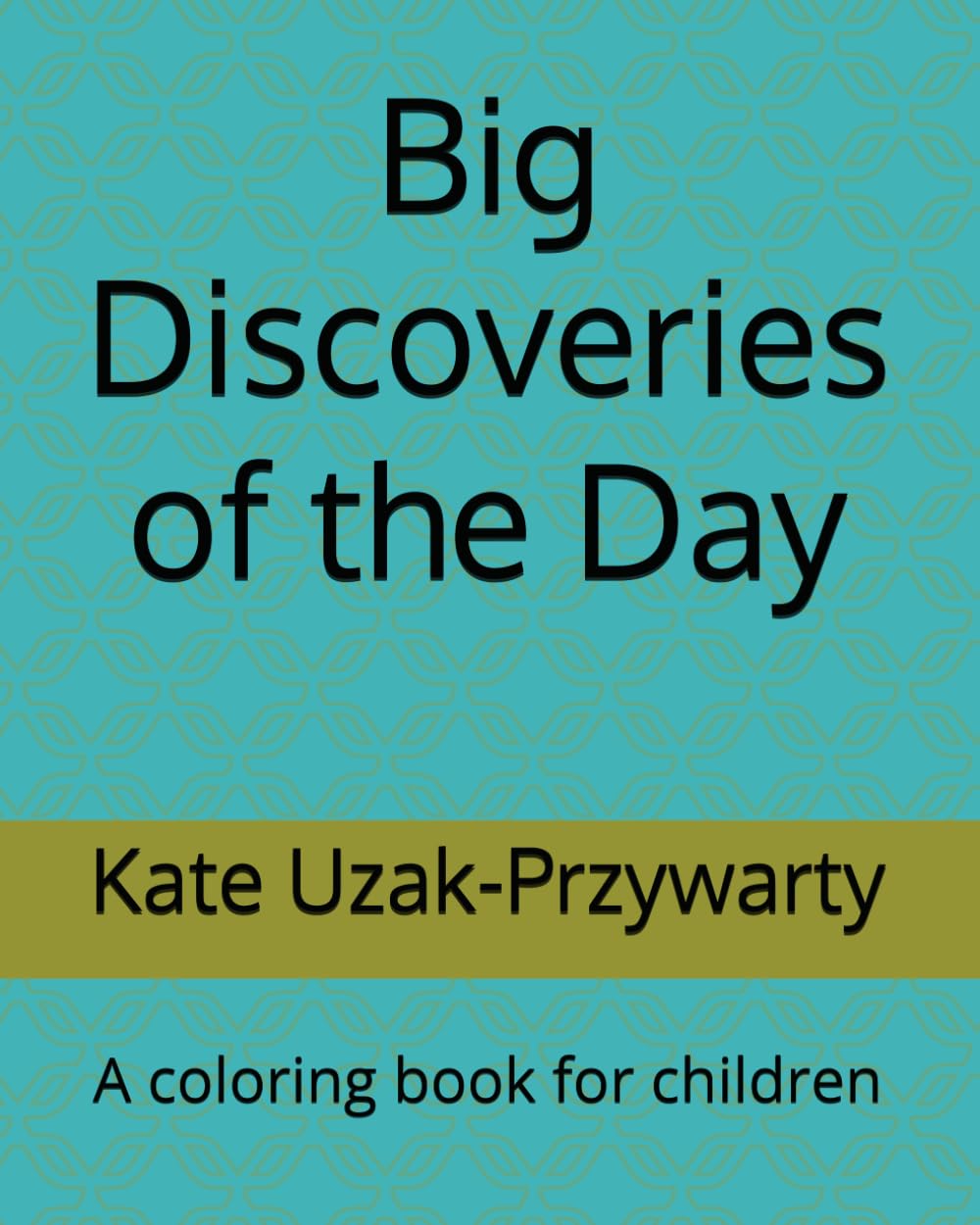 Big Discoveries of the Day: A coloring book for children