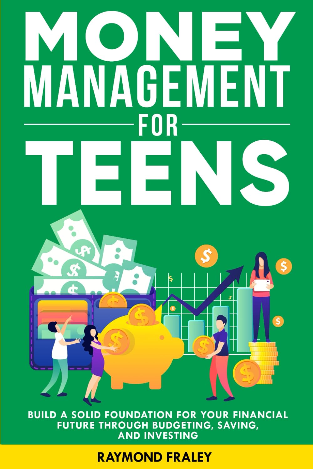 Money Management For Teens: Build A Solid Foundation For Your Financial Future Through Budgeting, Saving, And Investing