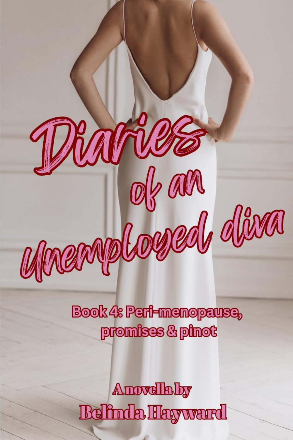 Diaries of an Unemployed Diva, Book 4: Peri-menopause, Promises & Pinot