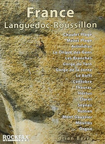 France: Languedoc-Roussillon: Chaulet, Mazet, Actinadas, Le Cirque Des Gens, Les Branches Gorge Du Tarn, Gorge De La Jonte, Le Boffi, Cantobre, ... ... Mouries, Orgon (Rockfax Climbing Guide S.)