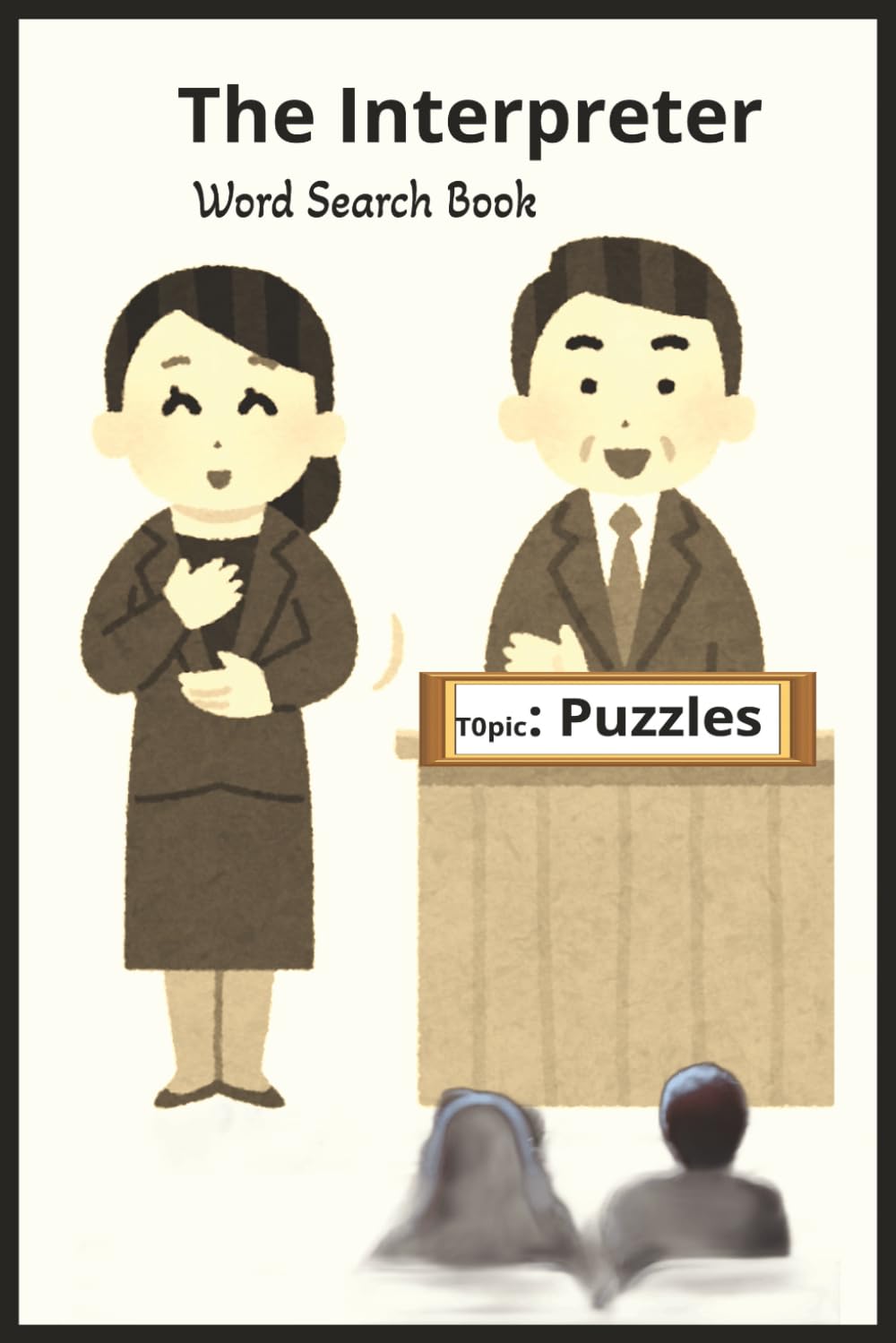 The Interpreter Word Search Book: 55 Puzzles for Language, Sign, and Advocacy Enthusiasts