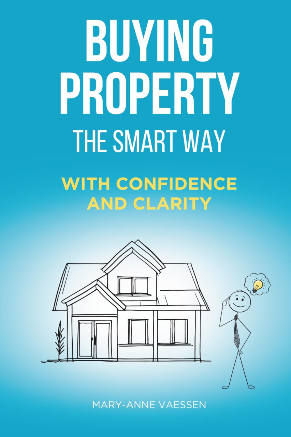 BUYING PROPERTY - THE SMART WAY: With Confidence and Clarity