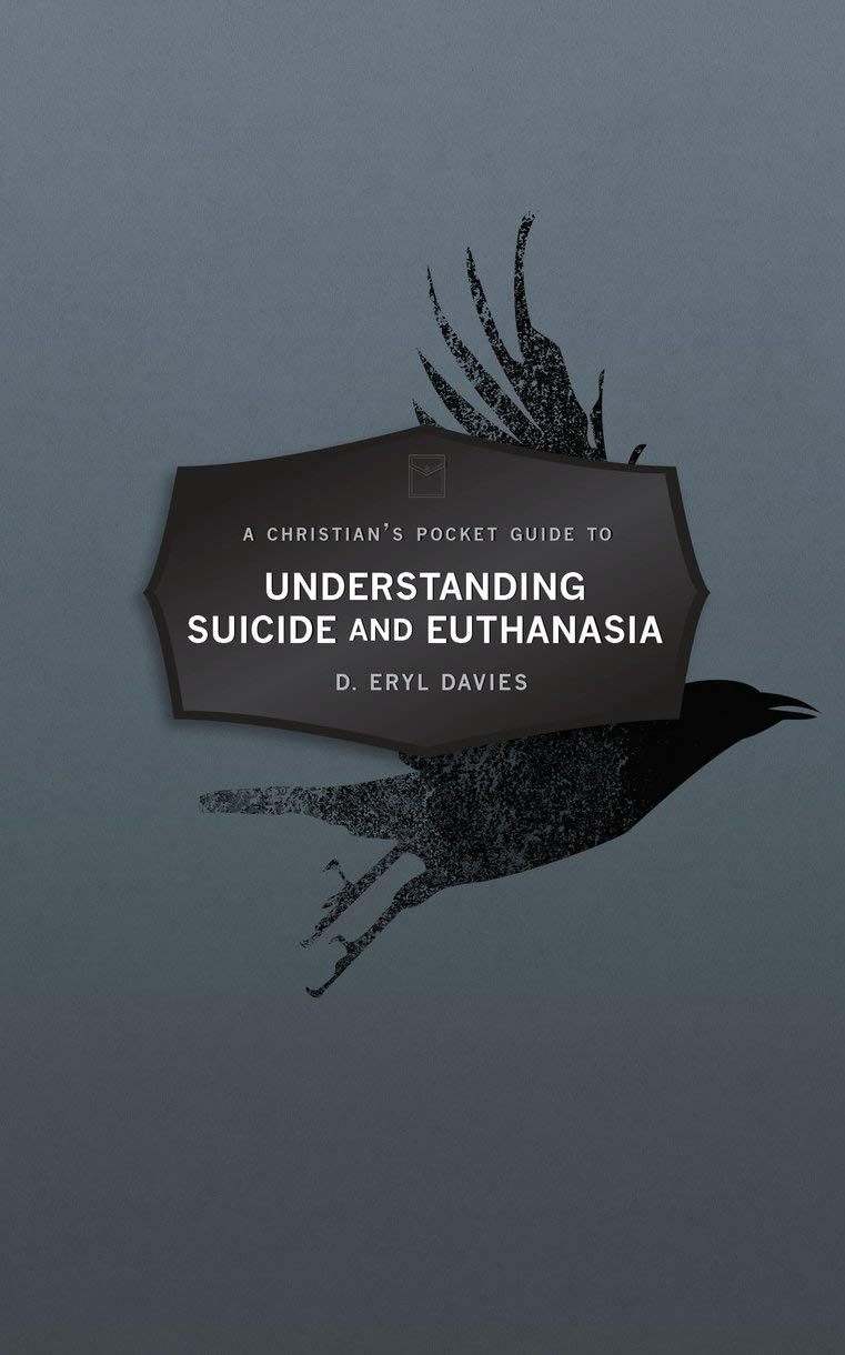 Christian's Pocket Guide to Understanding Suicide and Euthanasia: A Contemporary and Biblical Perspective (Pocket Guides)