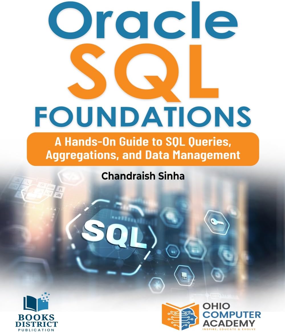 Oracle SQL Foundations: A Hands-On Guide to SQL Queries, Aggregations, and Data Management