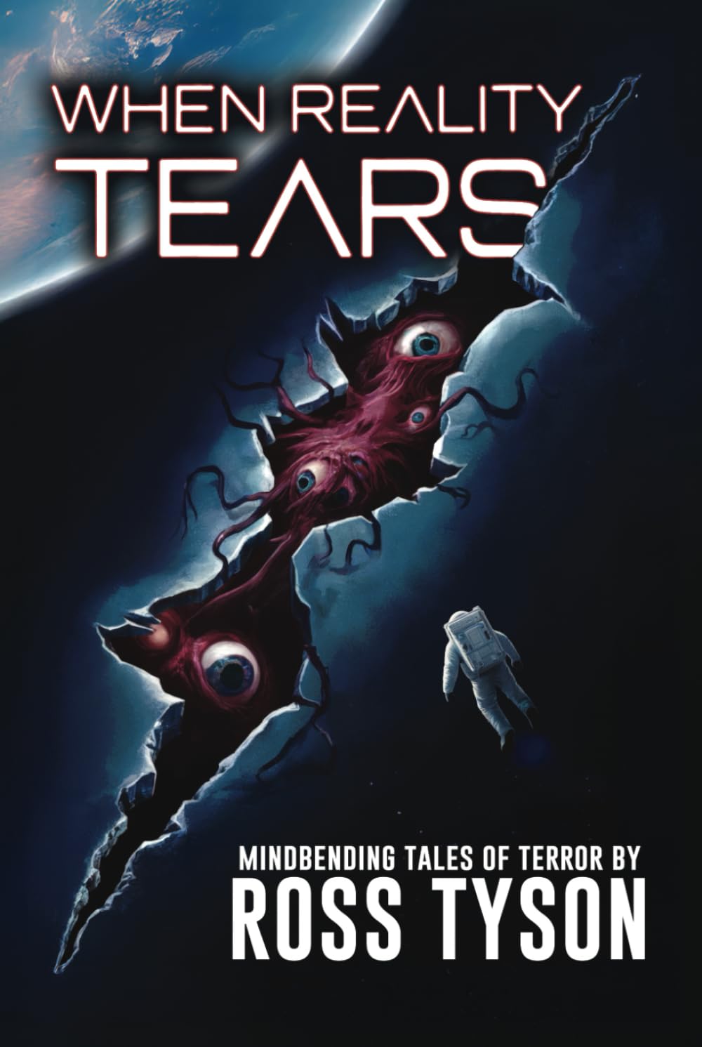 When Reality Tears: Terrifying Tales of Horror, Science Fiction, and the Supernatural (The Strange Matter Archives: Sci-Fi Horror and Dark Speculative Tales)