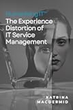 Humanising IT™: The Experience Distortion of IT Service Management