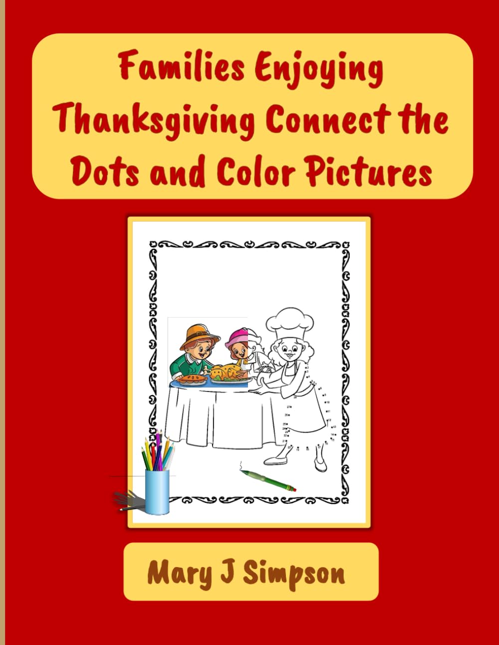 Families Enjoying Thanksgiving Connect the Dots and Color Pictures: Celebrate thankfulness through fun activities!