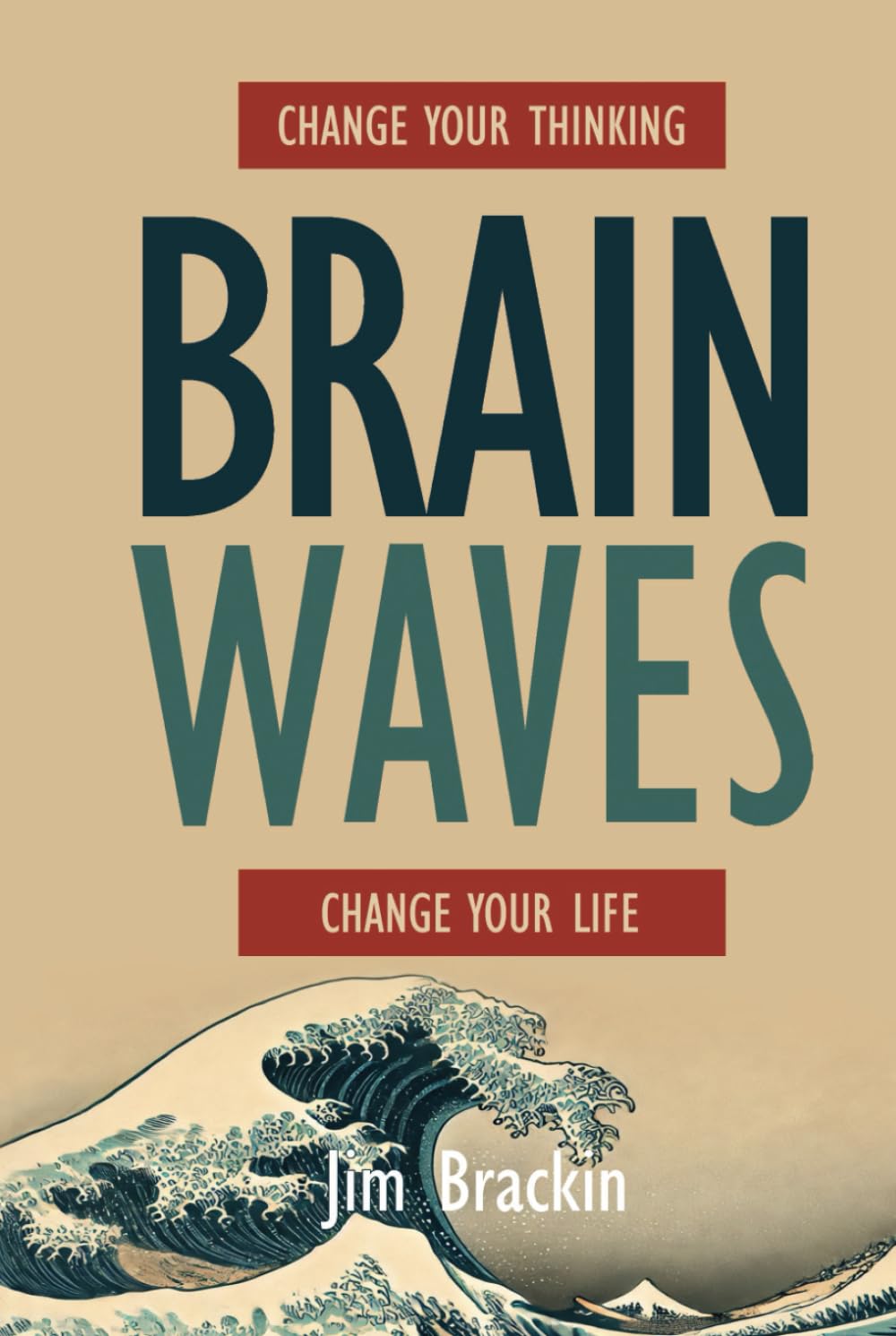 Brain Waves: Change Your Thinking, Change Your Life. Transform your life, starting now.