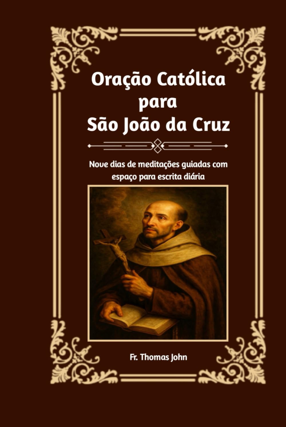 Oração Católica para São João da Cruz: Nove dias de meditações guiadas com espaço para escrita diária