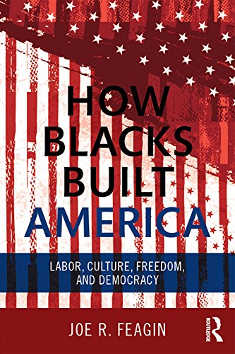 How Blacks Built America: Labor, Culture, Freedom, and Democracy      1st Edition, Kindle Edition
