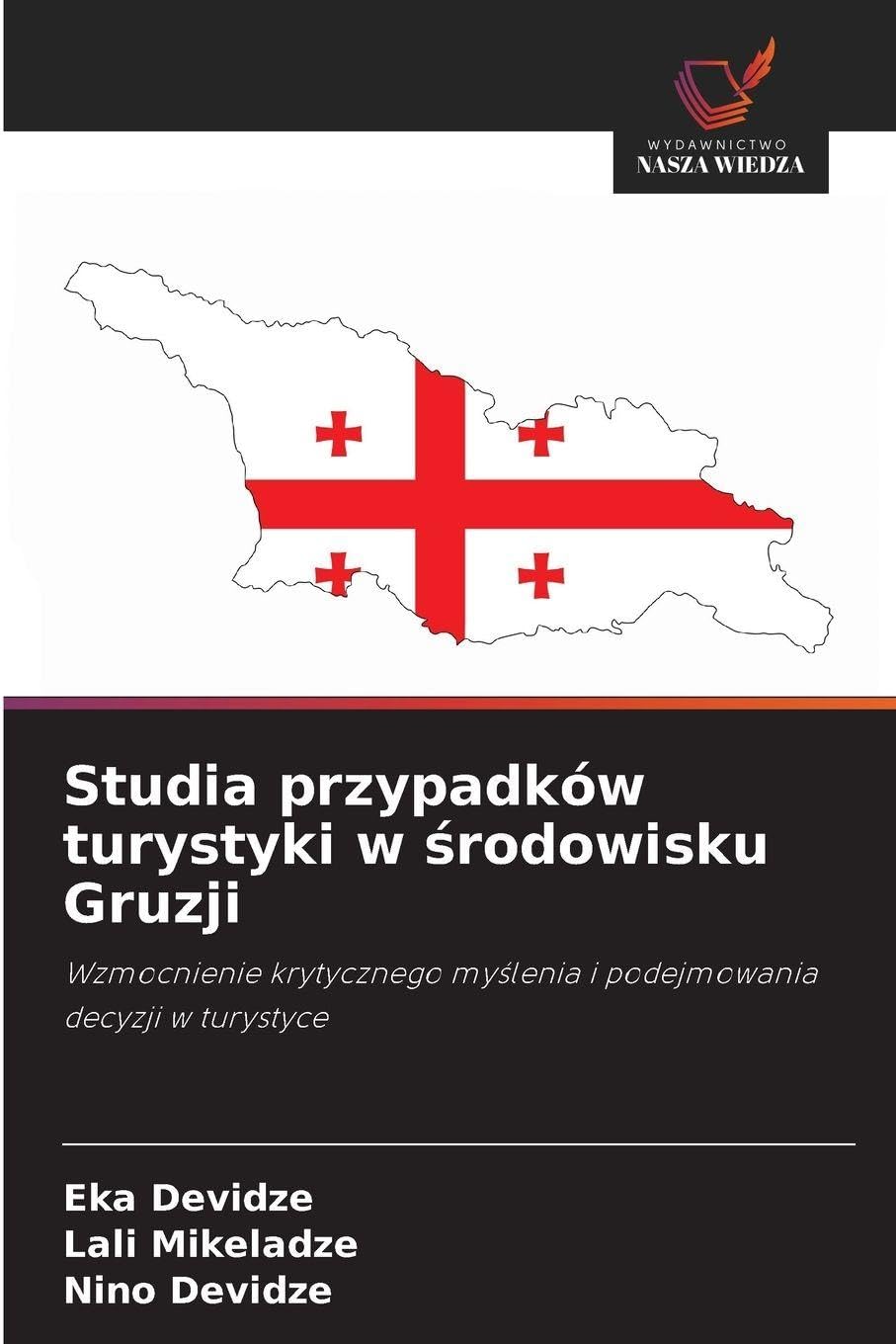 Studia przypadków turystyki w ¿rodowisku Gruzji: Wzmocnienie krytycznego my¿lenia i podejmowania decyzji w turystyce