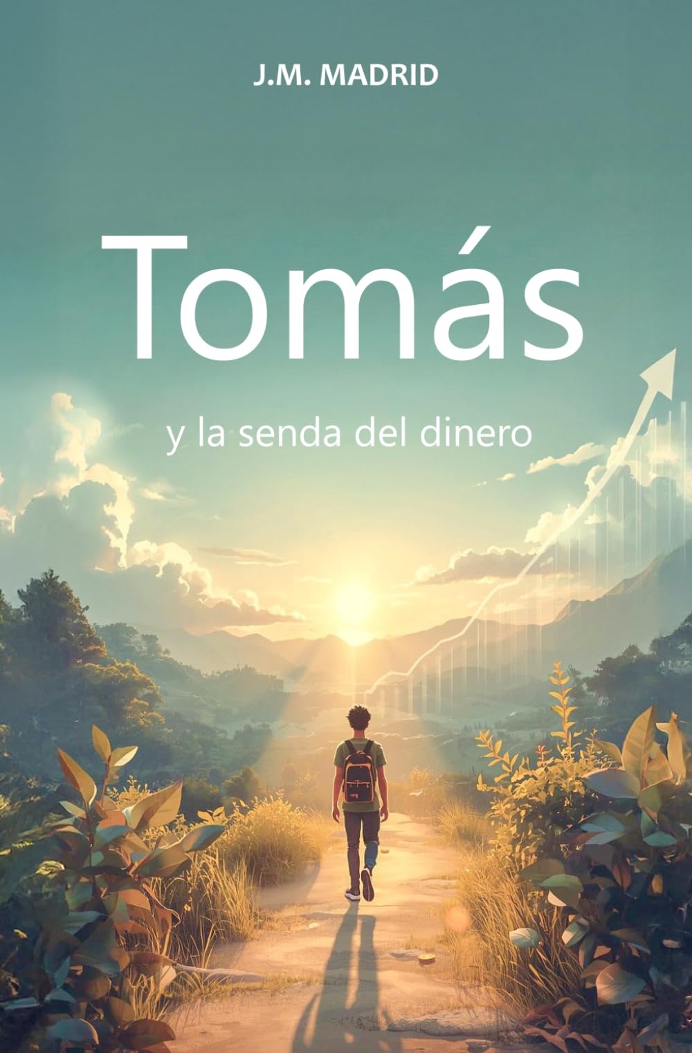 Tomás y la senda del dinero: Una historia sobre educación financiera, decisiones inteligentes y el verdadero valor del dinero