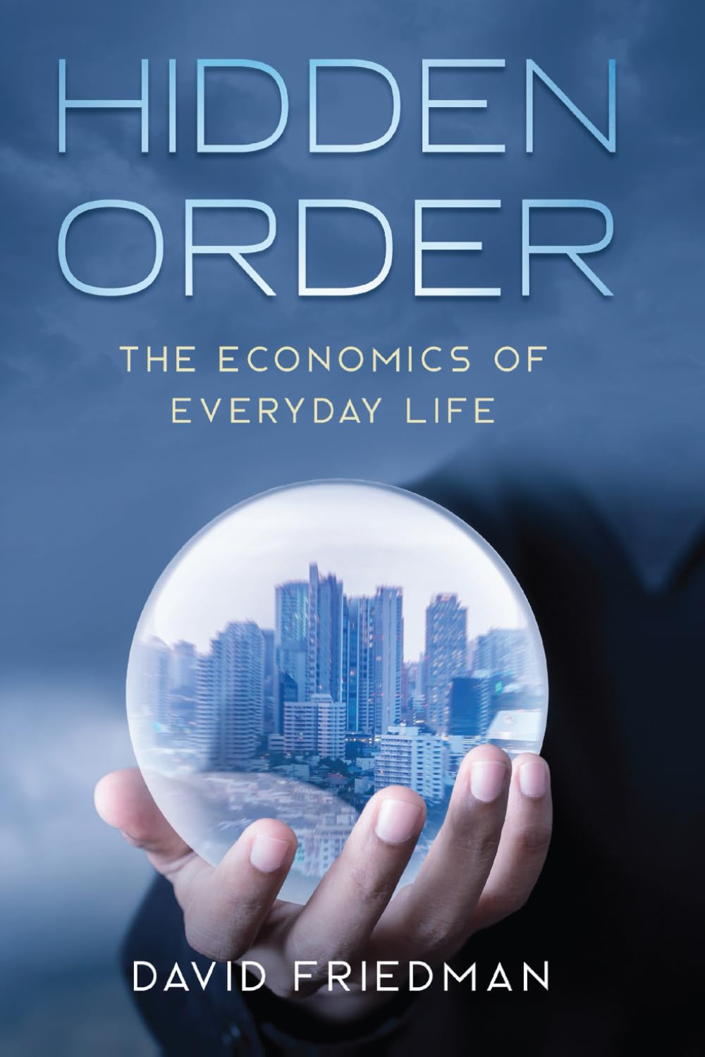 Hidden Order: The Economics of Everyday Life