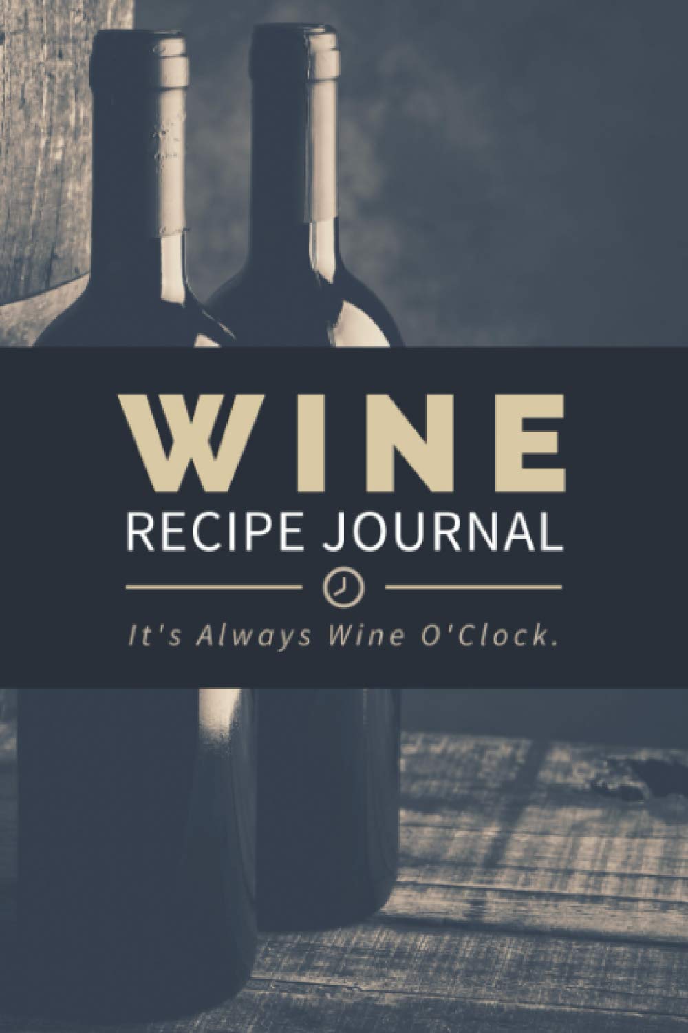 Wine Recipe Journal: A Log Book to Document Wine Recipes, Process Details & Important Notes | Winemaking Organizer Notebook with Prompts for Wine Makers, Producers & Homebrewers