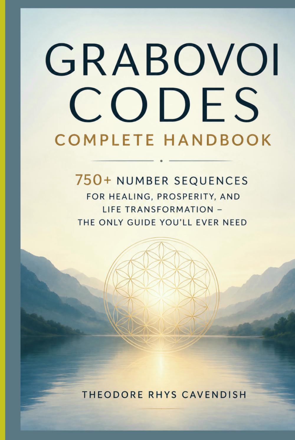 Grabovoi Codes Complete Handbook: 750+ Number Sequences for Healing, Prosperity, and Life Transformation – The Only Guide You'll Ever Need