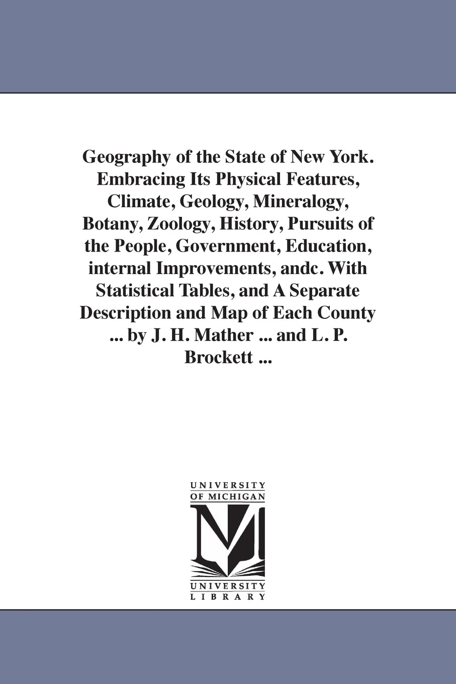 Geography of the state of New York. Embracing its physical features, climate, geology, mineralogy, botany, zoology, history, pursuits of the people, ... tables, and a separate description and