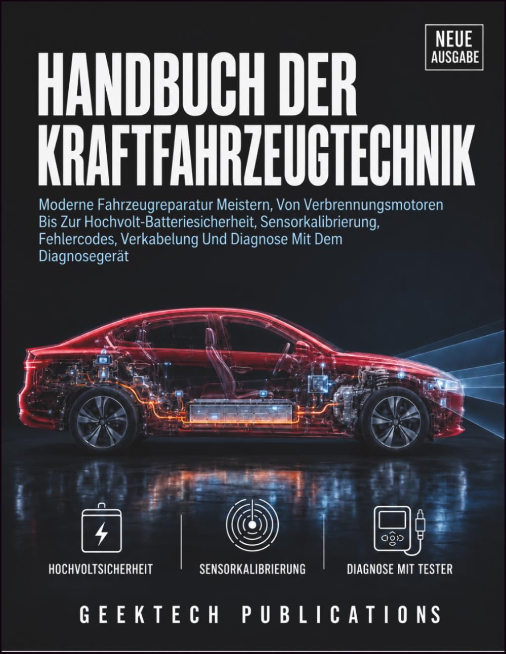 HANDBUCH DER KRAFTFAHRZEUGTECHNIK: Moderne Fahrzeugreparatur Meistern, Von Verbrennungsmotoren bis zur Hochvolt-Batteriesicherheit, ... und Diagnose mit Dem Diagnosegerät