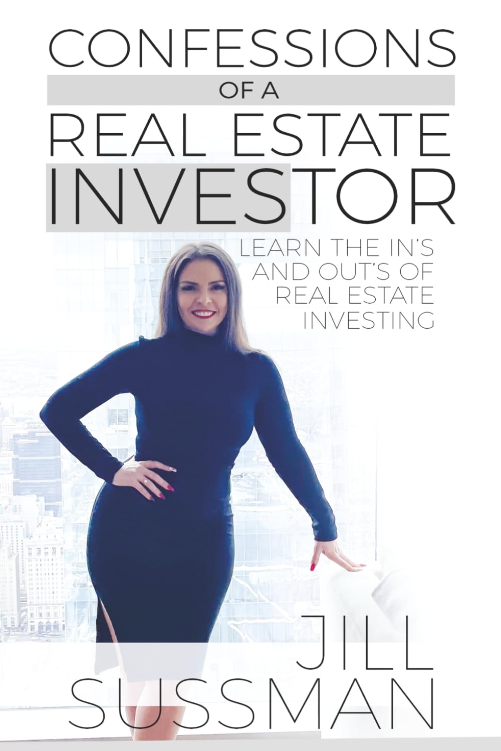 Confessions Of A Real Estate Investor: Learn the In's and Out's of Real Estate Investing