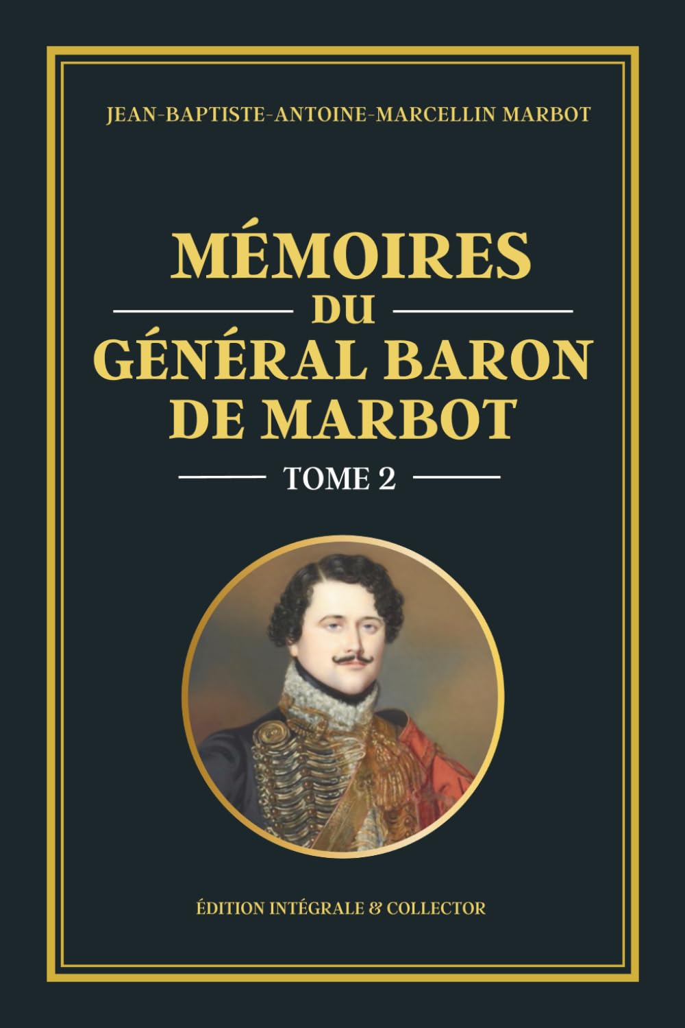 Mémoires du Général Baron de Marbot - Tome 2: Campagnes napoléoniennes en Europe – Allemagne, Pologne, batailles d’Iéna, Eylau et Friedland