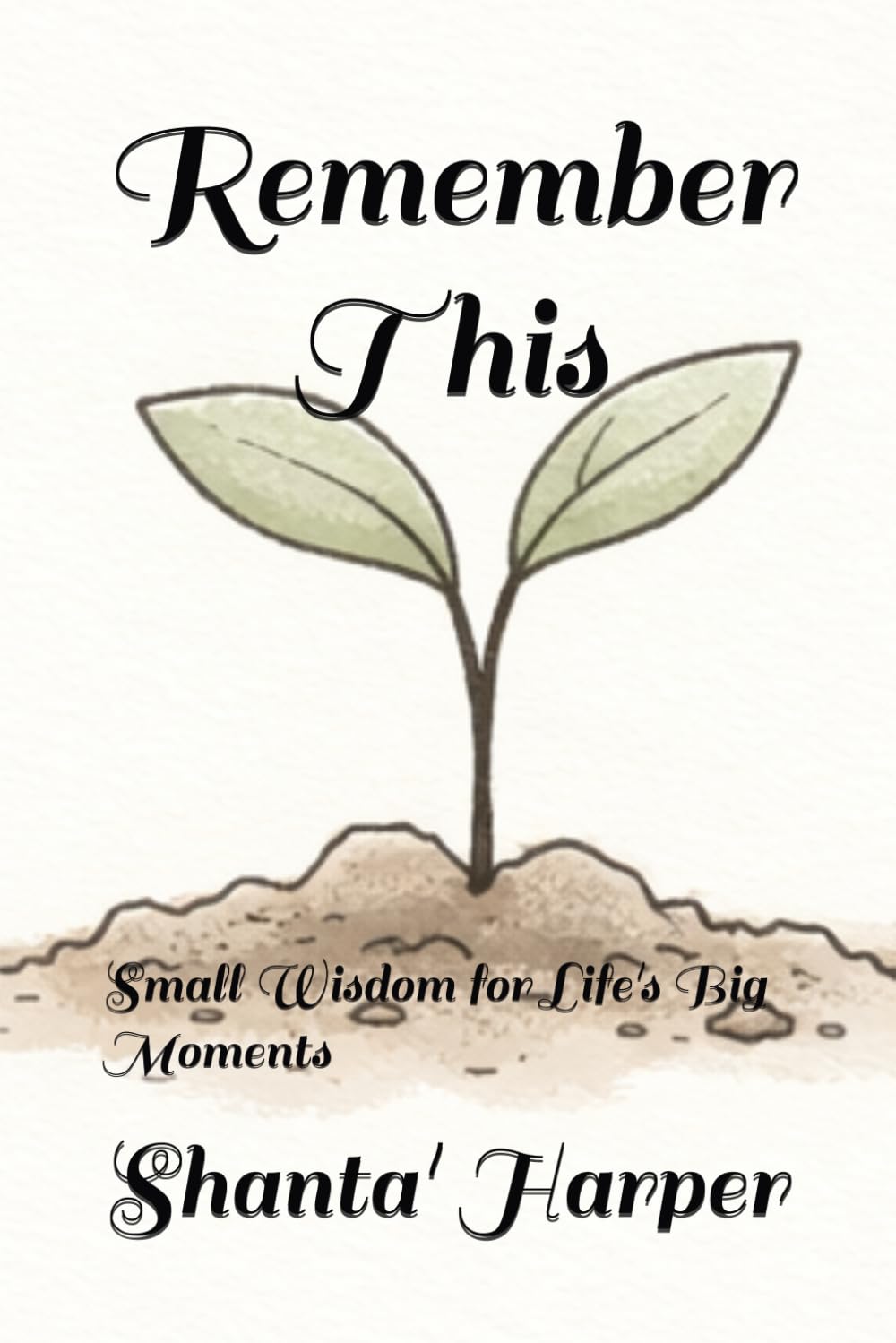 Remember This: Small Wisdom for Life's Big Moments