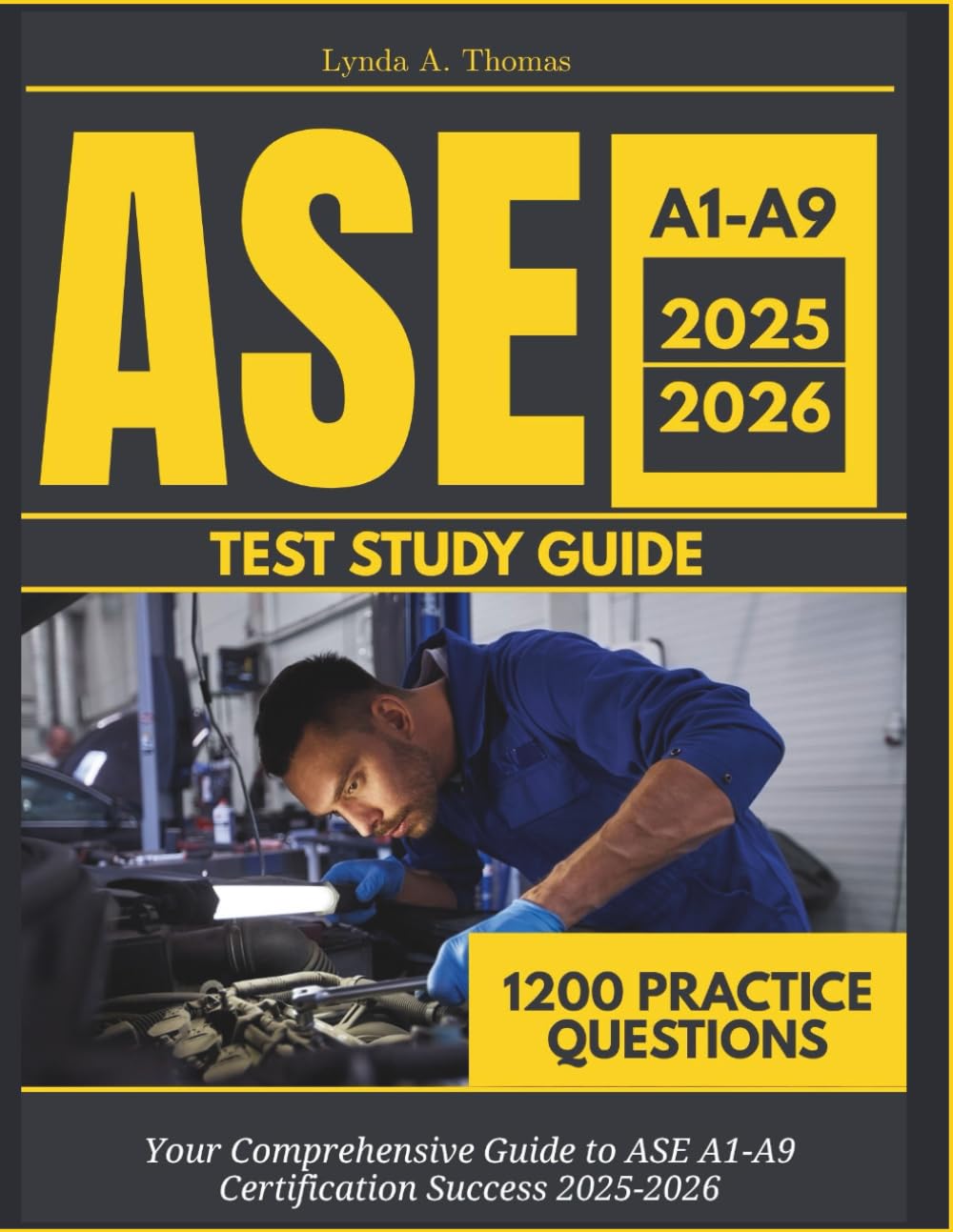 ASE A1-A9 Test Study Guide 2025-2026: Mastering Automotive Excellence: Your Comprehensive Guide to ASE A1-A9 Certification Success 2025-2026, With 1200 Practice Questions and Answers Explained