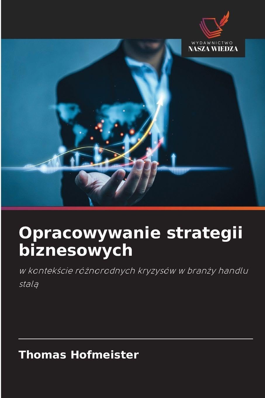 Opracowywanie strategii biznesowych: w kontek¿cie ró¿norodnych kryzysów w bran¿y handlu stal¿