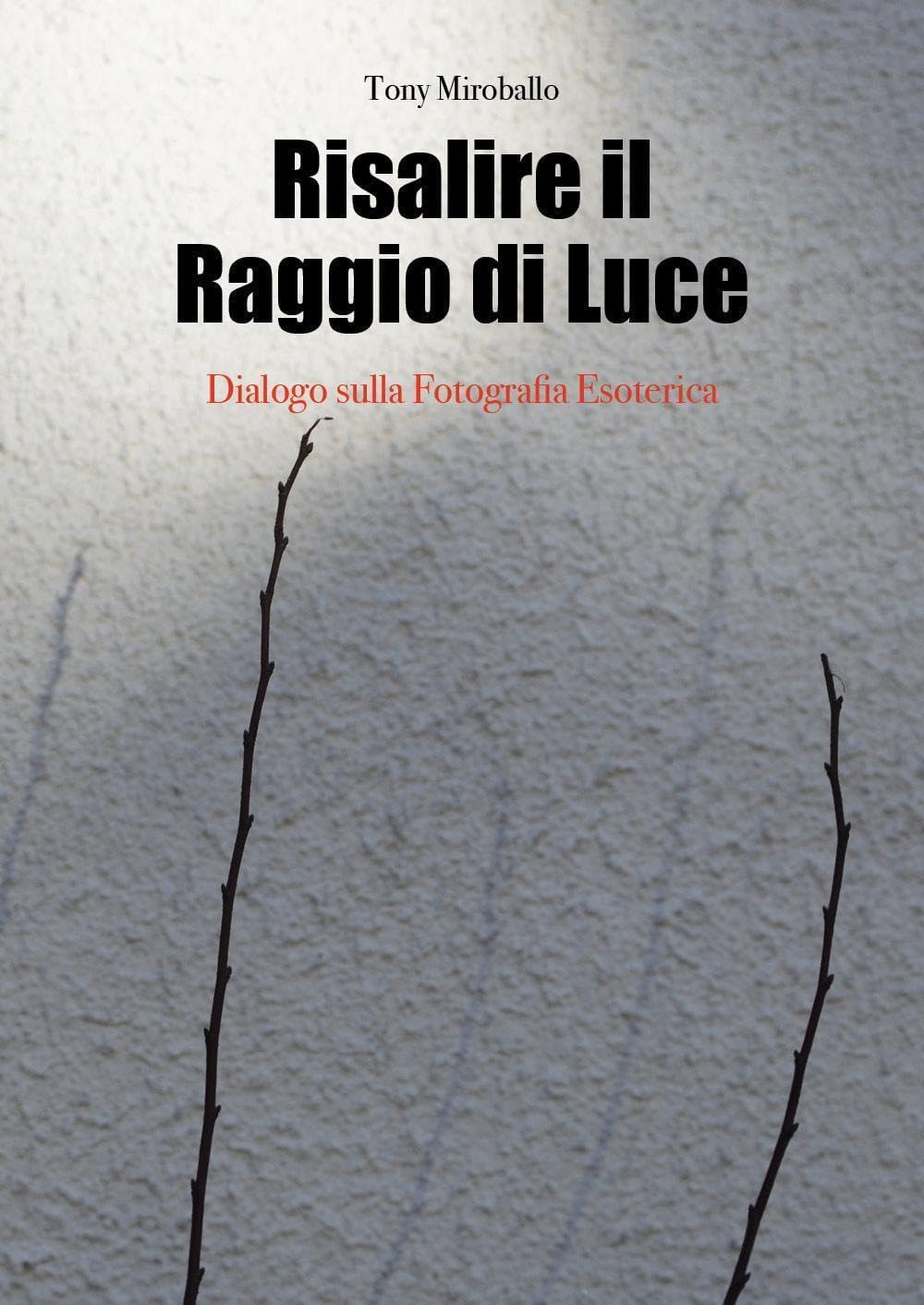 Risalire il raggio di luce dialogue poétique sur la photographie ésotérique et l'âme