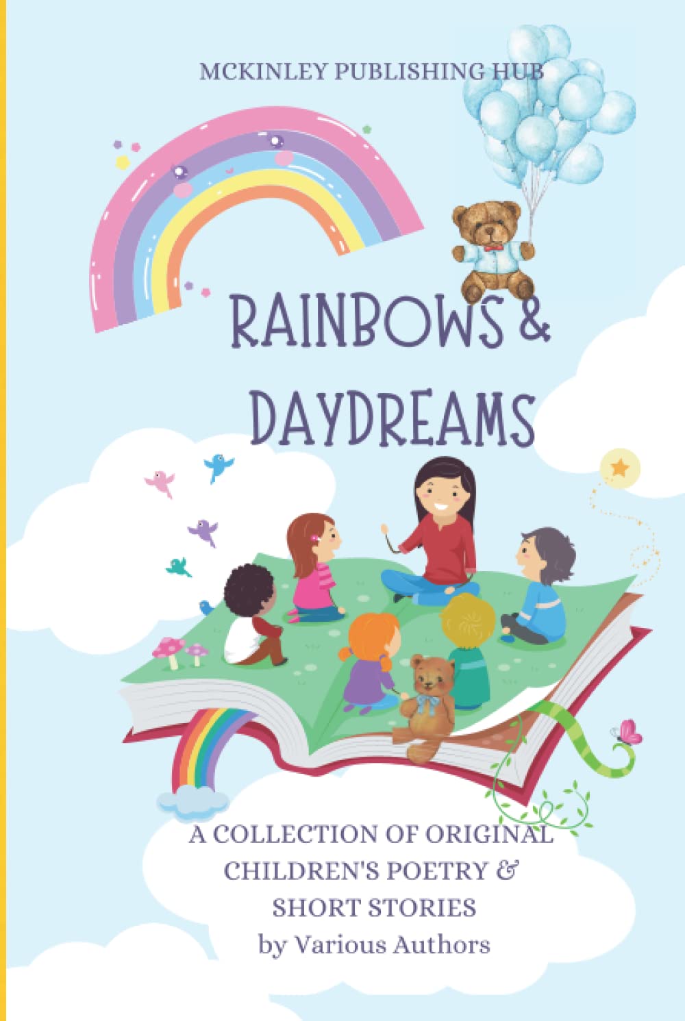RAINBOWS & DAYDREAMS: A COLLECTION OF ORIGINAL CHILDRENS POETRY & SHORT STORIES by Various Authors