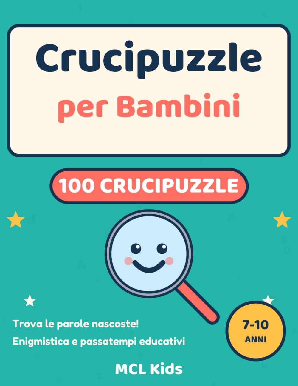 Crucipuzzle per Bambini: 100 Giochi Trova le Parole Nascoste dai 7 ai 10 Anni | Enigmistica e Passatempi Educativi (MCL Kids – Giochi e Indovinelli)