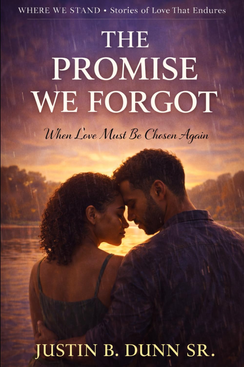 The Promise We Forgot: When Love Must Be Chosen Again (WHERE WE STAND Stories Of Love That Endures)