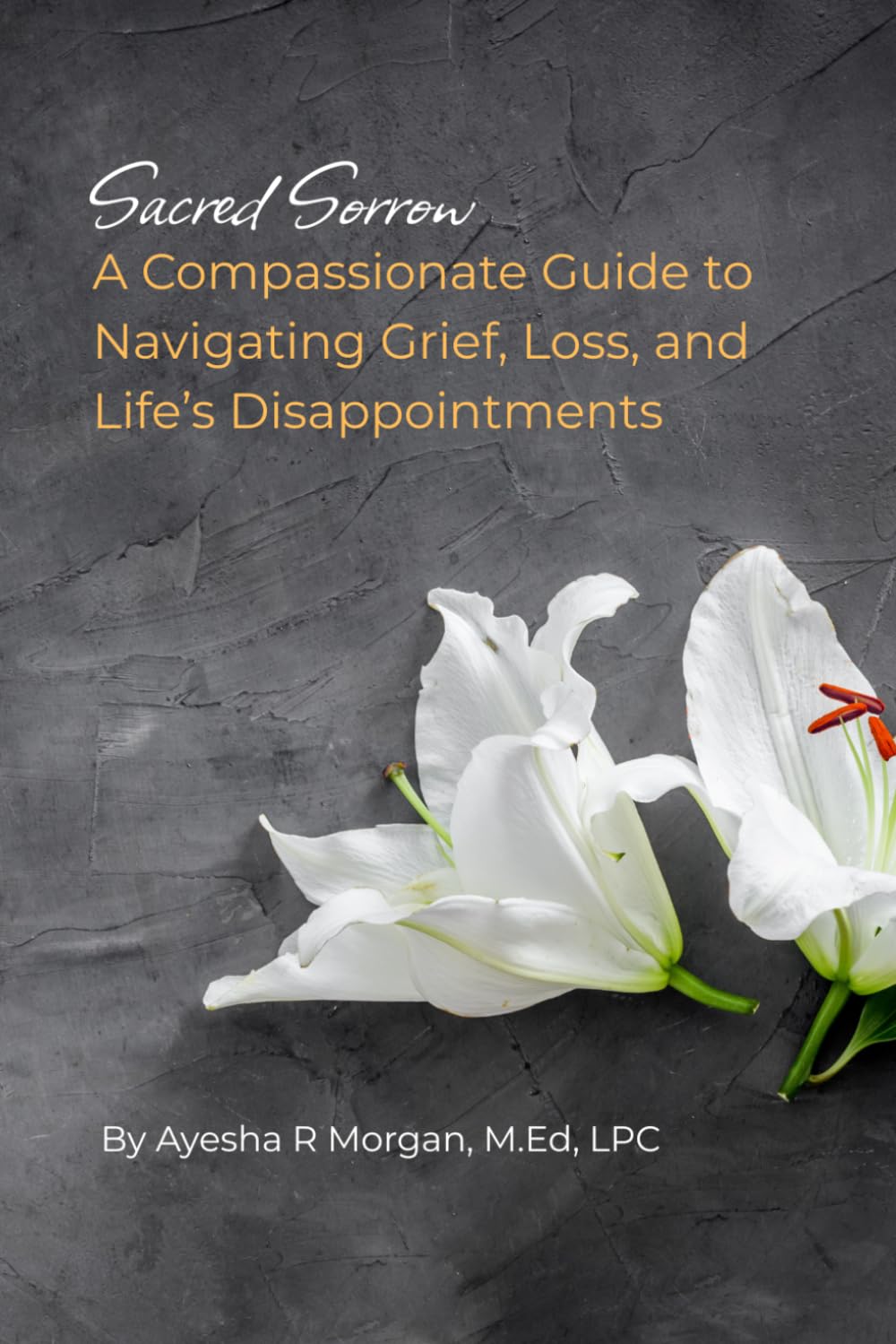 Sacred Sorrow:: A Compassionate Guide to Navigating Grief, Loss, and Life's Disappointments