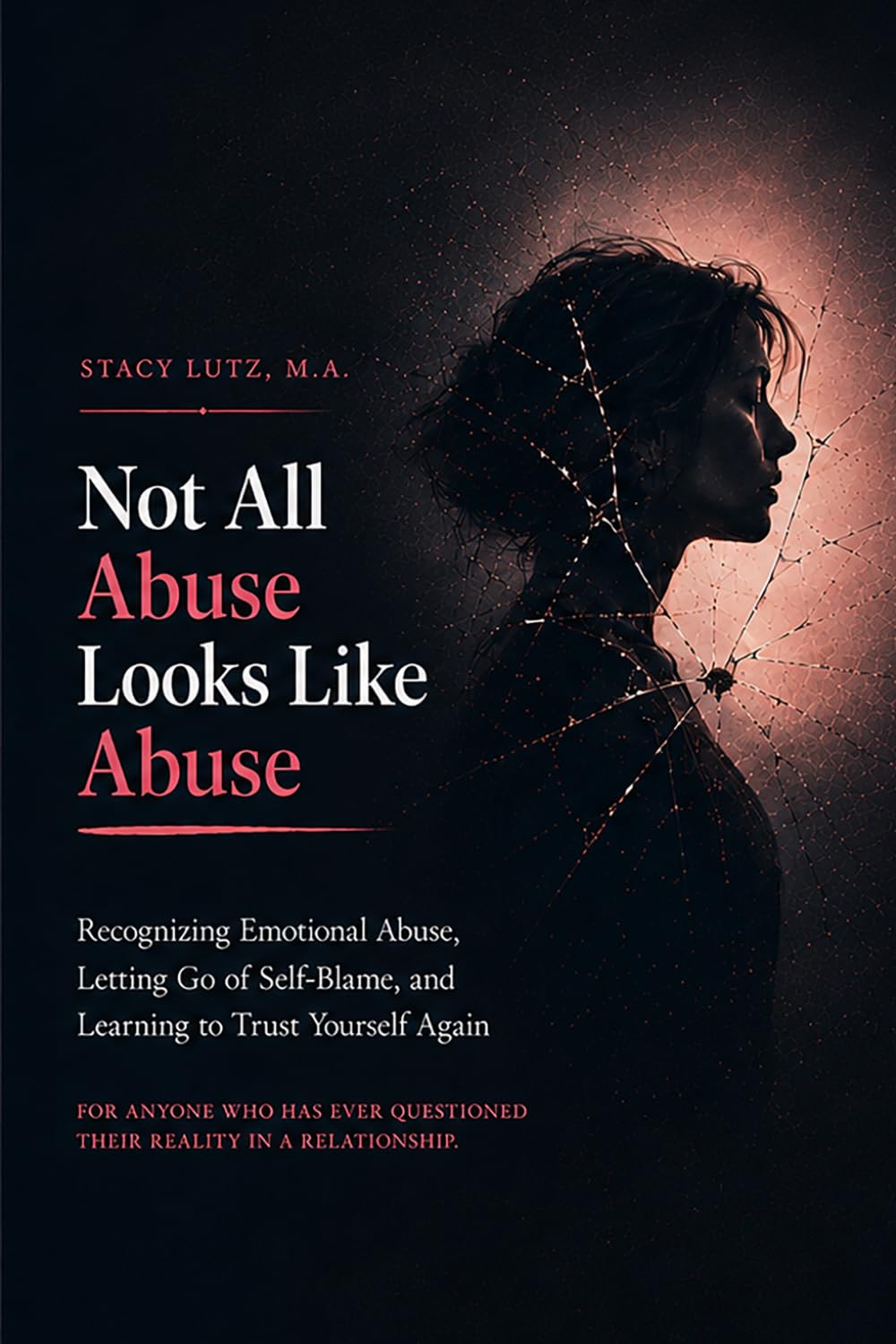 Not All Abuse Looks Like Abuse: Recognizing Emotional Abuse, Letting Go of Self-Blame, and Learning to Trust Yourself Again