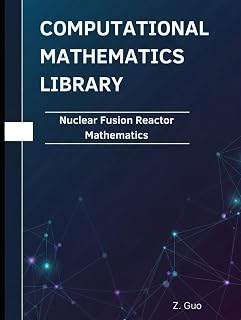 Nuclear Fusion Reactor Mathematics: Theorems, Proofs, and Python Implementations (Computational Mathematics Library)