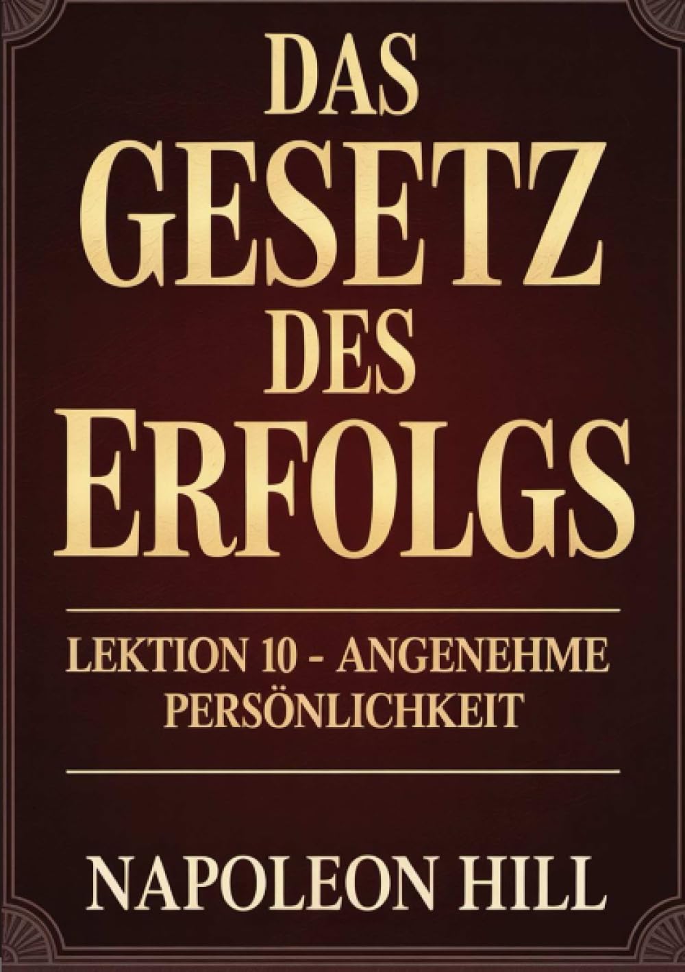 DAS GESETZ DES ERFOLGS Lektion 10 – ANGENEHME PERSÖNLICHKEIT (übersetzt)